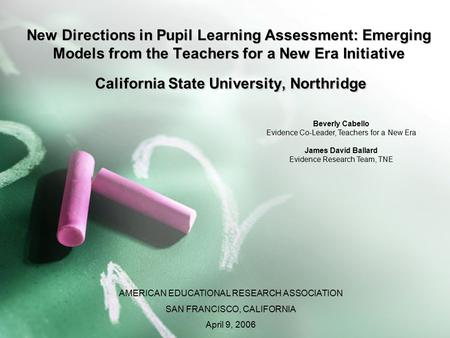 New Directions in Pupil Learning Assessment: Emerging Models from the Teachers for a New Era Initiative California State University, Northridge Beverly.