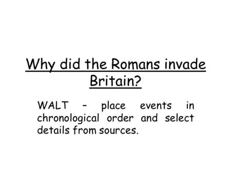 Why did the Romans invade Britain?