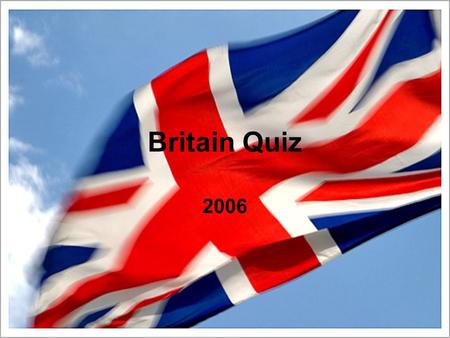 Britain Quiz 2006. What is the full name of the UK? Question 1.