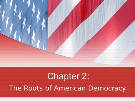 Chapter 2: The Roots of American Democracy. Section 1: Our English Heritage 1. Magna Carta – created in 1215 A.D. 2. Definition: Parliament – lawmakers.