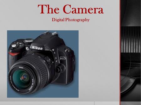 The Camera Digital Photography. Types of digital cameras Point-and-ShootDSLR Camera.