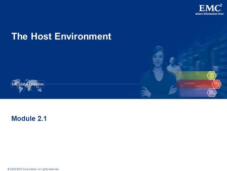 © 2006 EMC Corporation. All rights reserved. The Host Environment Module 2.1.