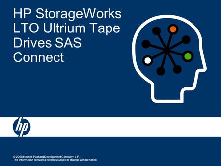 © 2008 Hewlett-Packard Development Company, L.P. The information contained herein is subject to change without notice. HP StorageWorks LTO Ultrium Tape.