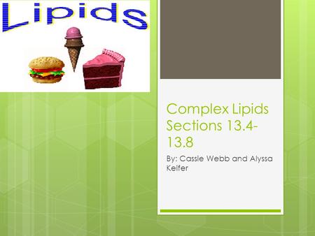 Complex Lipids Sections 13.4- 13.8 By: Cassie Webb and Alyssa Keifer.