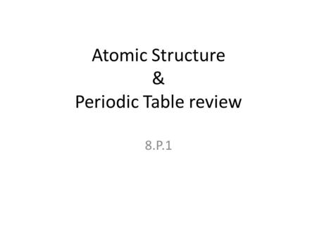 Atomic Structure & Periodic Table review