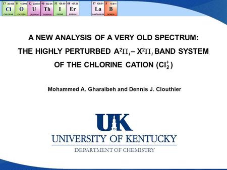 A NEW ANALYSIS OF A VERY OLD SPECTRUM: THE HIGHLY PERTURBED A 2  i – X 2  i BAND SYSTEM OF THE CHLORINE CATION (Cl 2 ) Mohammed A. Gharaibeh and Dennis.