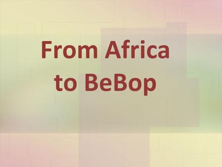 From Africa to BeBop. Early days of America In 1619, the first Africans were brought to the state of Virginia. They were taken from their happy homes.