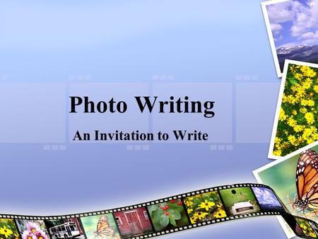 Photo Writing An Invitation to Write. Photo Writing is… A break from the normal, structured essay A way for us to be creative even if we don’t consider.