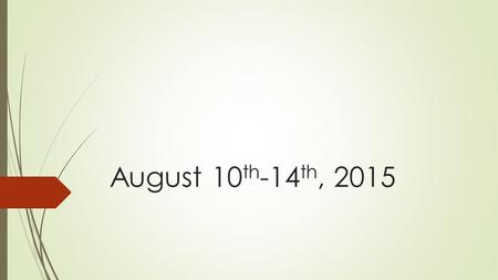 August 10 th -14 th, 2015. 10 August 2015  Quickwrite: In your opinion, what is the most difficult thing about writing? What is the easiest? Do you love.