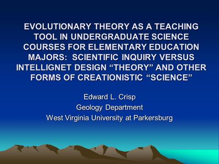 EVOLUTIONARY THEORY AS A TEACHING TOOL IN UNDERGRADUATE SCIENCE COURSES FOR ELEMENTARY EDUCATION MAJORS: SCIENTIFIC INQUIRY VERSUS INTELLIGNET DESIGN “THEORY”