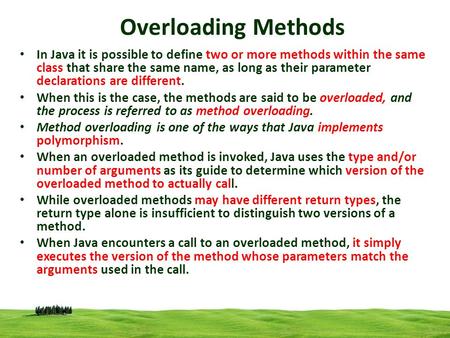 CSI 3125, Preliminaries, page 1 Overloading Methods In Java it is possible to define two or more methods within the same class that share the same name,