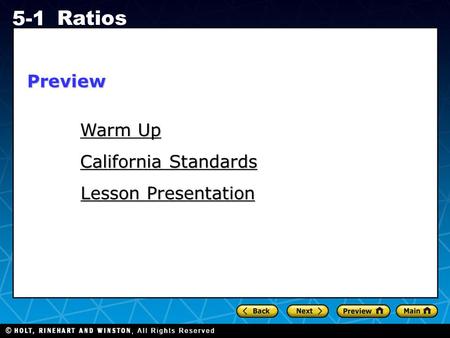 Holt CA Course 1 5-1 Ratios Warm Up Warm Up California Standards California Standards Lesson Presentation Lesson PresentationPreview.