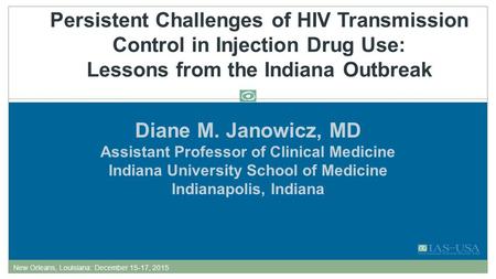 Diane M. Janowicz, MD Assistant Professor of Clinical Medicine Indiana University School of Medicine Indianapolis, Indiana Persistent Challenges of HIV.