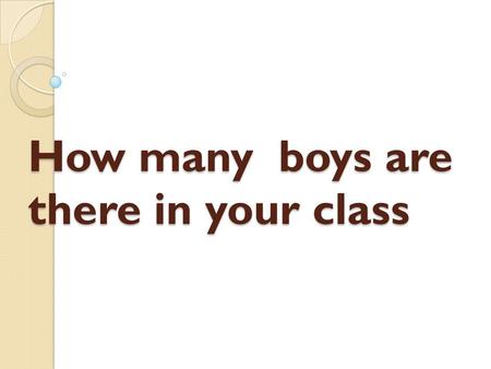 How many boys are there in your class