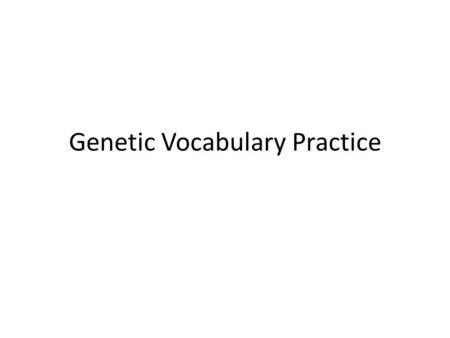 Genetic Vocabulary Practice. What to do Open a blank page in Educreations or Notability I will show you a word or letter(s) You WRITE what it means, and.