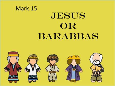 Mark 15 Jesus or Barabbas. Who was Annas? Mark 15 Annas was the father in law to Caiaphas, which was the high priest that same year. (John 18:13) He was.