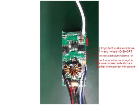 - + pls do not solder anything to this Pin solder 2 wires to this pinout together one wire connect with above + another wire connect with above - Important: