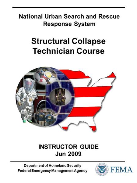 INSTRUCTOR GUIDE Jun 2009 Department of Homeland Security Federal Emergency Management Agency National Urban Search and Rescue Response System Structural.