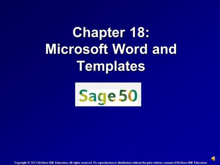 Chapter 18: Microsoft Word and Templates Copyright © 2015 McGraw-Hill Education. All rights reserved. No reproduction or distribution without the prior.