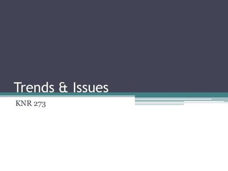 Trends & Issues KNR 273. Trends & Issues Education ▫Impact of certification changes ▫Accreditation ▫Standardization of curriculum ▫Clinical internships.