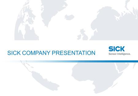 Center line content SICK COMPANY PRESENTATION. Center line content 2Name | EventDate SICK AT A GLANCE  SICK – worldwide one of the leading manufacturers.