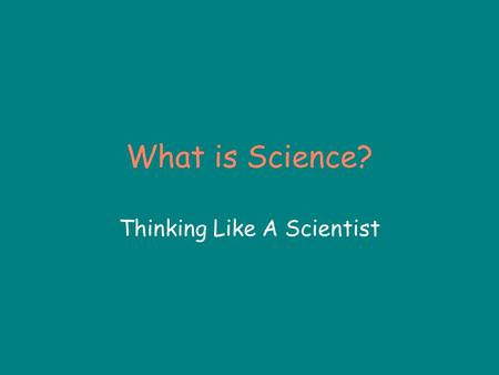 Thinking Like A Scientist