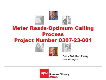 Meter Reads-Optimum Calling Process Project Number 0307-23-001 Black Belt Rob Zinsky Northeast region.