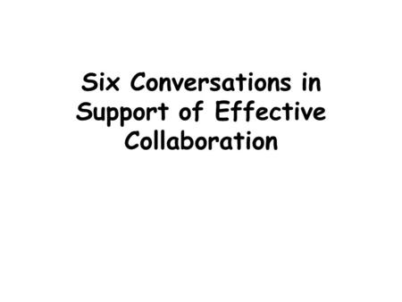 Six Conversations in Support of Effective Collaboration.