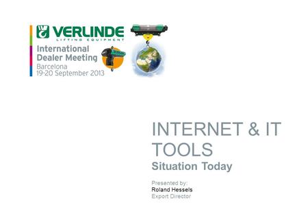 INTERNET & IT TOOLS Situation Today Presented by: Roland Hessels Export Director.