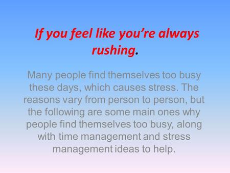 If you feel like you’re always rushing. Many people find themselves too busy these days, which causes stress. The reasons vary from person to person, but.