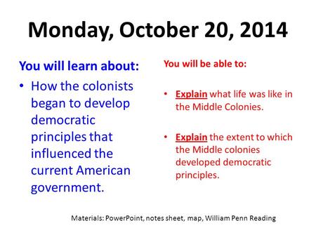 Monday, October 20, 2014 You will learn about: How the colonists began to develop democratic principles that influenced the current American government.