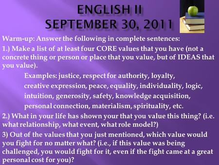 Warm-up: Answer the following in complete sentences: 1.) Make a list of at least four CORE values that you have (not a concrete thing or person or place.