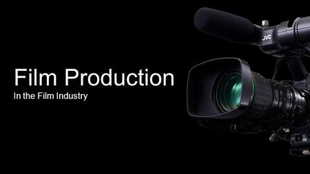 Film Production In the Film Industry. Step 1: Film Concept/Idea This is where you start to build and form the script for your film. This idea or concept.