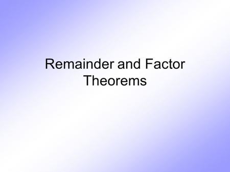 Remainder and Factor Theorems