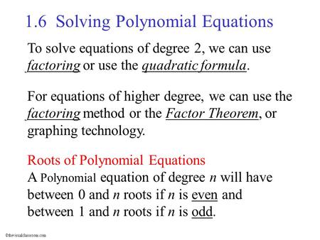 ©thevisualclassroom.com To solve equations of degree 2, we can use factoring or use the quadratic formula. For equations of higher degree, we can use the.