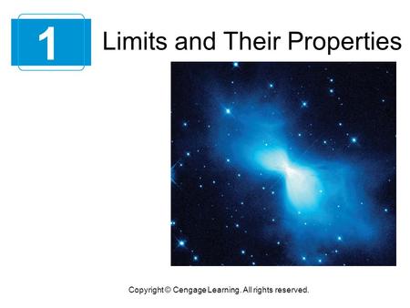 Limits and Their Properties 1 Copyright © Cengage Learning. All rights reserved.