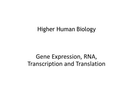 Gene Expression, RNA, Transcription and Translation