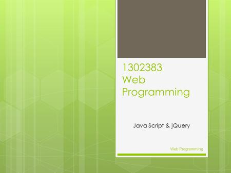 1302383 Web Programming Java Script & jQuery Web Programming.