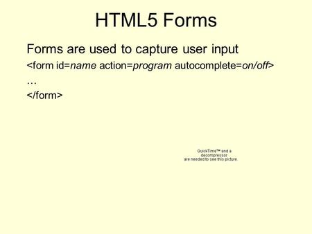 HTML5 Forms Forms are used to capture user input …