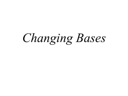 Changing Bases. Base 10: example number 2120 10³ 10² 10¹ 10 ⁰ 2 1 2 0 ₁₀ 10³∙2 + 10²∙1 + 10¹∙2 + 10 ⁰ ∙0 = 2120 ₁₀ Implied base 10 Base 8: 4110 ₈ 8³ 8².