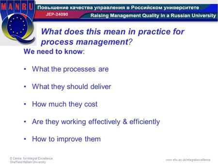 © Centre for Integral Excellence Sheffield Hallam University www.shu.ac.uk/integralexcellence What does this mean in practice for process management? We.