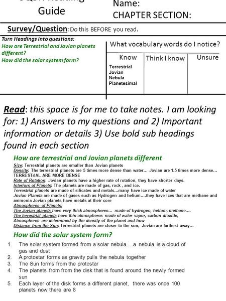 SQ3R Reading Guide Name: CHAPTER SECTION: Survey/Question : Do this BEFORE you read. Turn Headings into questions: How are Terrestrial and Jovian planets.