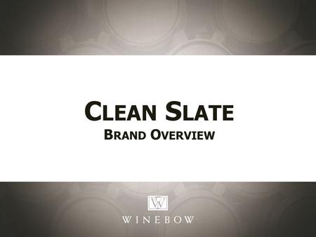 C LEAN S LATE B RAND O VERVIEW. Clean Slate Mosel, Germany Clean Slate is the product of a partnership between Moselland of Bernkastel-Lues, Germany and.