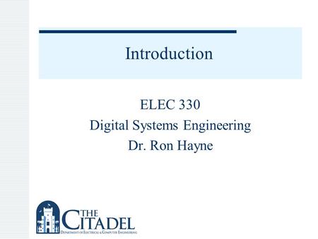 Introduction ELEC 330 Digital Systems Engineering Dr. Ron Hayne.