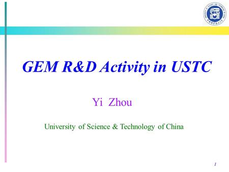 1 GEM R&D Activity in USTC Yi Zhou University of Science & Technology of China.