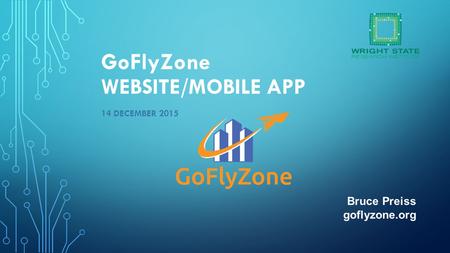 GoFlyZone WEBSITE/MOBILE APP 14 DECEMBER 2015 Bruce Preiss goflyzone.org.