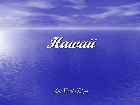 Hawaii By Cadia Liger. Aloha! That’s how you say “hello” in Hawaii! Here’s some interesting facts about Hawaii. Aloha! That’s how you say “hello” in Hawaii!