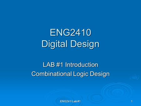 ENG241/ Lab #11 ENG2410 Digital Design LAB #1 Introduction Combinational Logic Design.