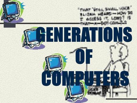 GENERATIONS OF COMPUTERS.