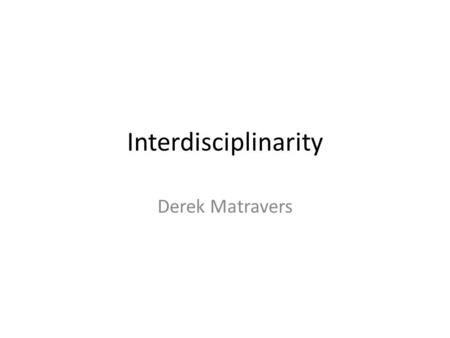 Interdisciplinarity Derek Matravers. AHRC Priorities 1. Research 1.1. To support the best ideas and projects emerging from researchers. 1.2. To enable.